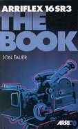 Arriflex 16sr3: The Book - Fauer, Jon