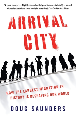 Arrival City: How the Largest Migration in History Is Reshaping Our World - Saunders, Doug