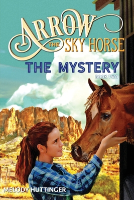 Arrow the Sky Horse: The Mystery - Huttinger, Melody