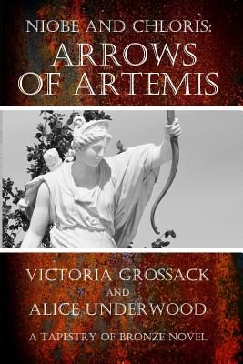 Arrows of Artemis: Niobe and Chloris - Underwood, Alice, and Grossack, Victoria