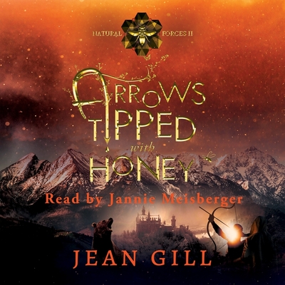 Arrows Tipped with Honey - Gill, Jean, and Meisberger, Jannie (Read by)