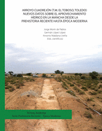 Arroyo Cuadrejn (T.M. El Toboso, Toledo). Nuevos datos sobre el aprovechamiento hdrico en la Mancha desde la Prehistoria Reciente hasta poca Moderna