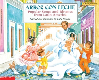 Arroz Con Leche: Popular Songs and Rhymes from Latin America (Bilingual) - Delacre, Lulu (Illustrator)