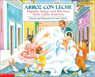Arroz Con Leche: Popular Songs and Rhymes from Latin America - Delacre, Lulu