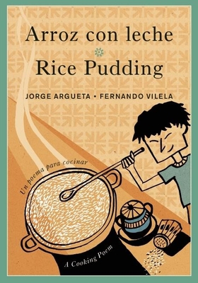 Arroz Con Leche/Rice Pudding: Un Poema Para Cocinar/A Cooking Poem - Argueta, Jorge