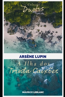 Arsne Lupin A Ilha dos Trinta Caixes (Coleo Duetos) - Koerich, Sheila (Translated by), and LeBlanc, Maurice