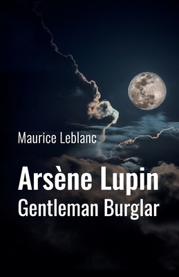 Arsne Lupin: Gentleman Burglar - LeBlanc, Maurice