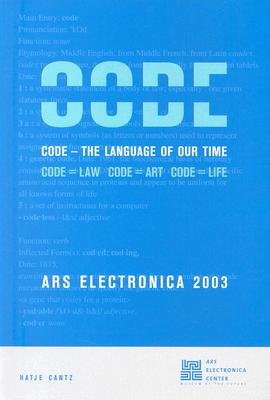 Ars Electronica 2003: Code: The Language of Our Time - Huhtamo, Erkki (Contributions by), and Schopf, Christine (Editor), and Stocker, Gerfried (Editor)