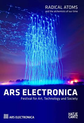 Ars Electronica 2016: Radical Atoms and the Alchemists of our time - Leopoldseder, Hannes (Editor), and Schpf, Christine (Editor), and Stocker, Gerfried (Editor)