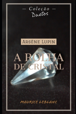 Ars?ne Lupin A Rolha de Cristal (Cole??o Duetos) - Koerich, Sheila (Translated by), and LeBlanc, Maurice