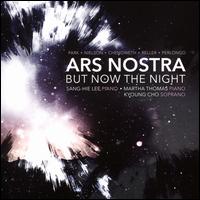 Ars Nostra: But Now the Night - Kyoung Cho (soprano); Kyoung Cho; Martha Thomas (piano); Sang-Hie Lee (piano)