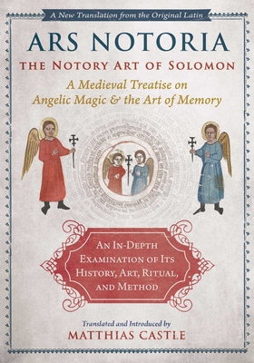 Ars Notoria: The Notory Art of Solomon: A Medieval Treatise on Angelic Magic and the Art of Memory - Castle, Matthias (Introduction by)