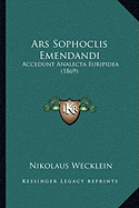 Ars Sophoclis Emendandi: Accedunt Analecta Euripidea (1869)