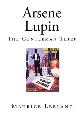 Arsene Lupin: The Gentleman Thief - Jepson, Edgar (Translated by), and LeBlanc, Maurice