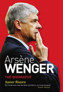 Arsene Wenger: The Biography - Rivoire, Xavier