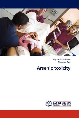 Arsenic Toxicity - Das Shyamal Kanti, and Roy Chandan