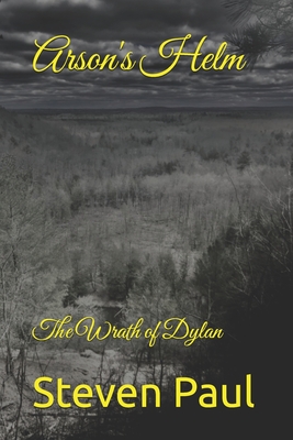 Arson's Helm: The Wrath of Dylan - Paul, Steven