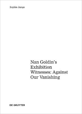 Art about AIDS: Nan Goldin's Exhibition Witnesses: Against Our Vanishing - Junge, Sophie