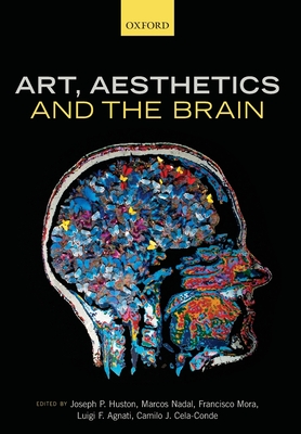 Art, Aesthetics, and the Brain - Huston, Joseph P. (Editor), and Nadal, Marcos (Editor), and Mora, Francisco (Editor)