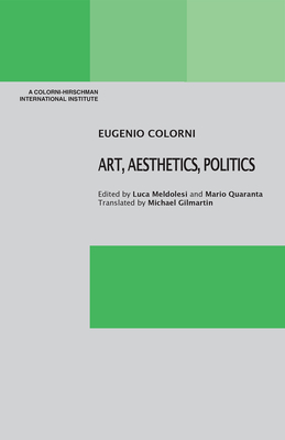 Art, Aesthetics, Politics - Colorni, Eugenio, and Meldolesi, Luca (Editor), and Quaranta, Mario (Editor)