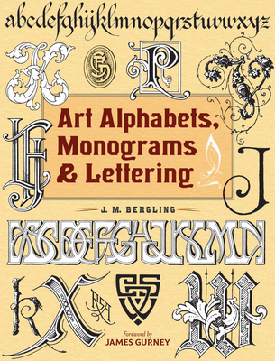 Art Alphabets, Monograms, and Lettering - Bergling, J M, and Gurney, James (Foreword by)