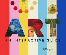 Art: An Interactive Guide: A Hands-On Tour of the World's Greatest Artists and Their Masterpieces: With Magic Pages, Flaps, Wheels, Timelines, and More!