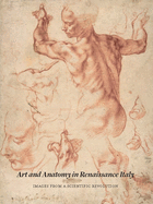 Art and Anatomy in Renaissance Italy: Images from a Scientific Revolution