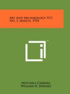 Art and Archaeology, V17, No. 3, March, 1924