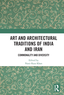 Art and Architectural Traditions of India and Iran: Commonality and Diversity