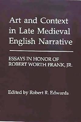 Art and Context in Late Medieval English Narrative: Essays in Honor of Robert Worth Frank, Jr - Edwards, Robert R (Editor)