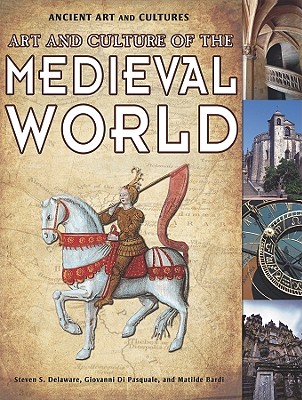 Art and Culture of the Medieval World - Bardi, Matilde, and Di Pasquale, Giovanni, and Delaware, Steven S