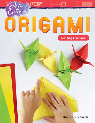 Art and Culture: Origami: Dividing Fractions - Schwartz, Heather