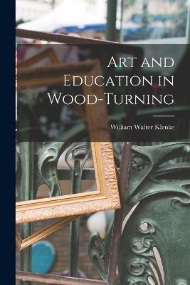 Art and Education in Wood-turning - Klenke, William Walter 1888- [From Old (Creator)