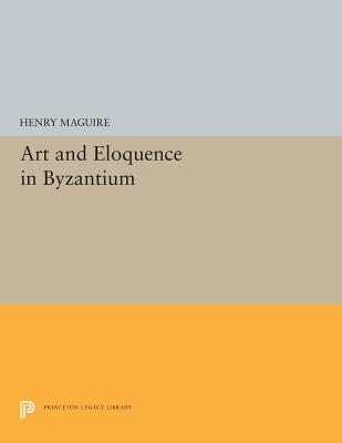 Art and Eloquence in Byzantium - Maguire, Henry