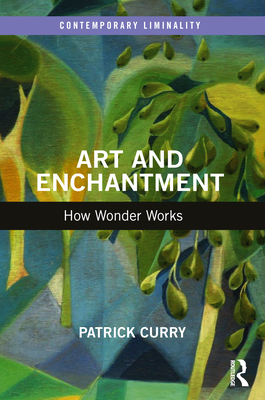 Art and Enchantment: How Wonder Works - Curry, Patrick