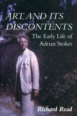 Art and Its Discontents: The Early Life of Adrian Stokes - Read, Richard