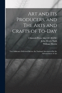 Art and its Producers, and The Arts and Crafts of To-day: Two Addresses Delivered Before the National Association for the Advancement of Art