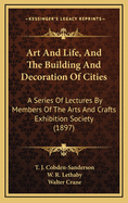 Art and Life, and the Building and Decoration of Cities: A Series of Lectures by Members of the Arts and Crafts Exhibition Society (1897)