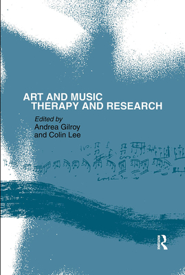 Art and Music: Therapy and Research - Gilroy, Andrea (Editor), and Lee, Colin (Editor)