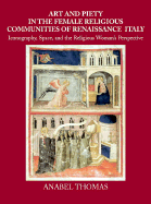 Art and Piety in the Female Religious Communities of Renaissance Italy: Iconography, Space and the Religious Woman's Perspective