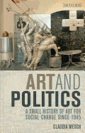 Art and Politics: A Small History of Art for Social Change Since 1945