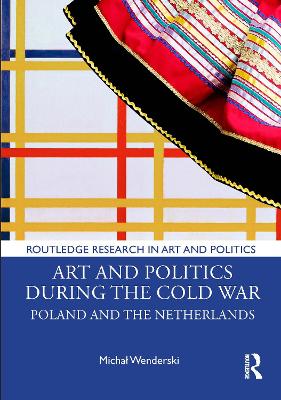 Art and Politics During the Cold War: Poland and the Netherlands - Wenderski, Michal