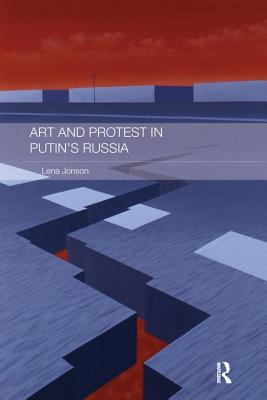 Art and Protest in Putin's Russia - Jonson, Lena
