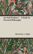 Art and Prudence - A Study in Practical Philosophy