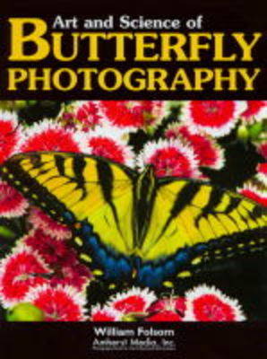 Art and Science of Butterfly Photography - Folsom, William