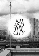 Art and the City: A Public Art Project - Doswald, Christoph, and Miessen, Markus, and Obrist, Hans-Ulrich