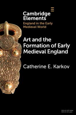 Art and the Formation of Early Medieval England - Karkov, Catherine E