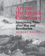 Art and the French Commune: Imagining Paris After War and Revolution