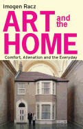 Art and the Home: Comfort, Alienation and the Everyday