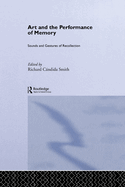 Art and the Performance of Memory: Sounds and Gestures of Recollection